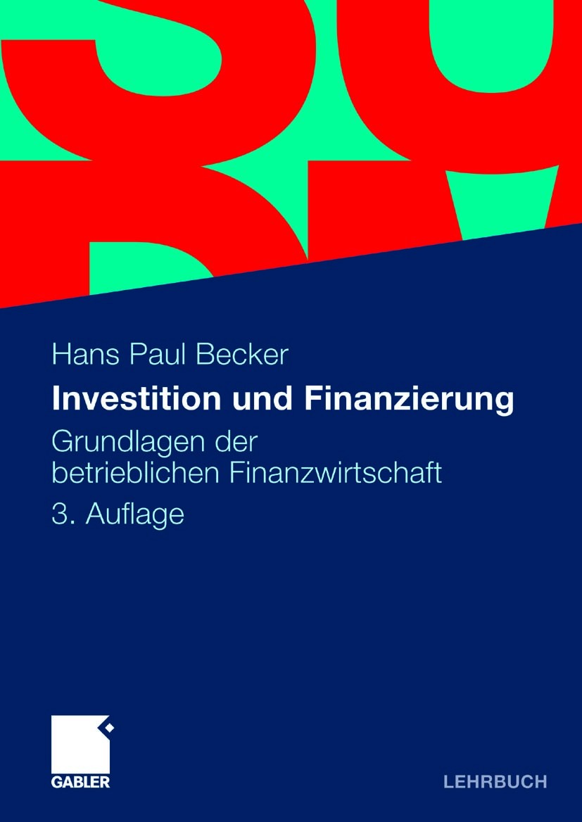 Titlebook: Investition und Finanzierung; Grundlagen der betri Hans Paul Becker Textbook 20093rd edition Gabler Verlag | Springer Fachmedien Wiesbaden Titlebook: Investition und Finanzierung; Grundlagen der betri Hans Paul Becker Textbook 20093rd edition Gabler Verlag | Springer Fachmedien Wiesbaden
