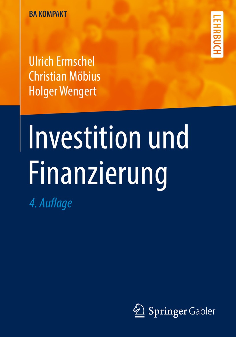Titlebook: Investition und Finanzierung; Ulrich Ermschel,Christian Möbius,Holger Wengert Textbook 2016Latest edition Springer-Verlag Berlin Heidelber Titlebook: Investition und Finanzierung; Ulrich Ermschel,Christian Möbius,Holger Wengert Textbook 2016Latest edition Springer-Verlag Berlin Heidelber