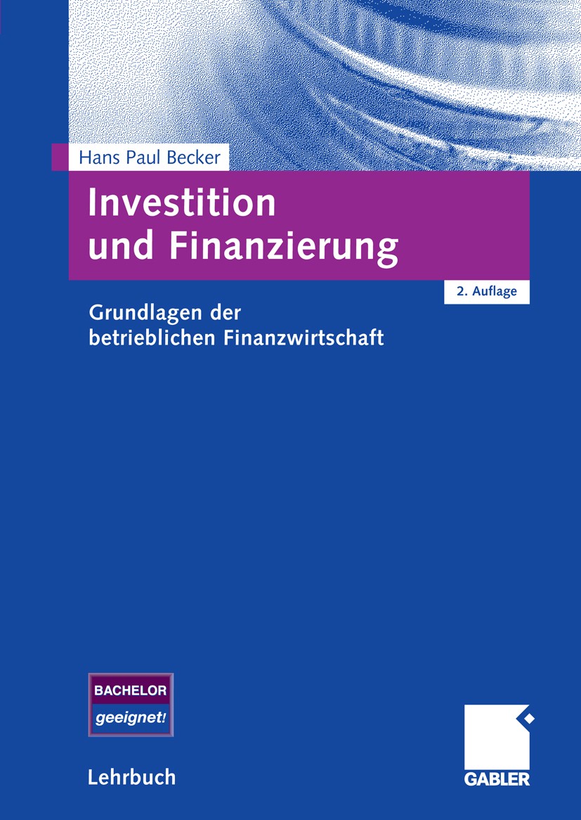 Titlebook: Investition und Finanzierung; Grundlagen der betri Hans Paul Becker Textbook 20082nd edition Gabler Verlag | Springer Fachmedien Wiesbaden Titlebook: Investition und Finanzierung; Grundlagen der betri Hans Paul Becker Textbook 20082nd edition Gabler Verlag | Springer Fachmedien Wiesbaden
