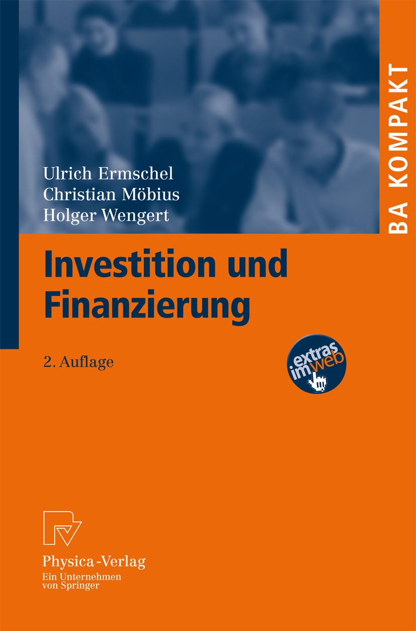 Titlebook: Investition und Finanzierung; Ulrich Ermschel,Christian Möbius,Holger Wengert Textbook 20112nd edition Springer-Verlag Berlin Heidelberg 2 Titlebook: Investition und Finanzierung; Ulrich Ermschel,Christian Möbius,Holger Wengert Textbook 20112nd edition Springer-Verlag Berlin Heidelberg 2