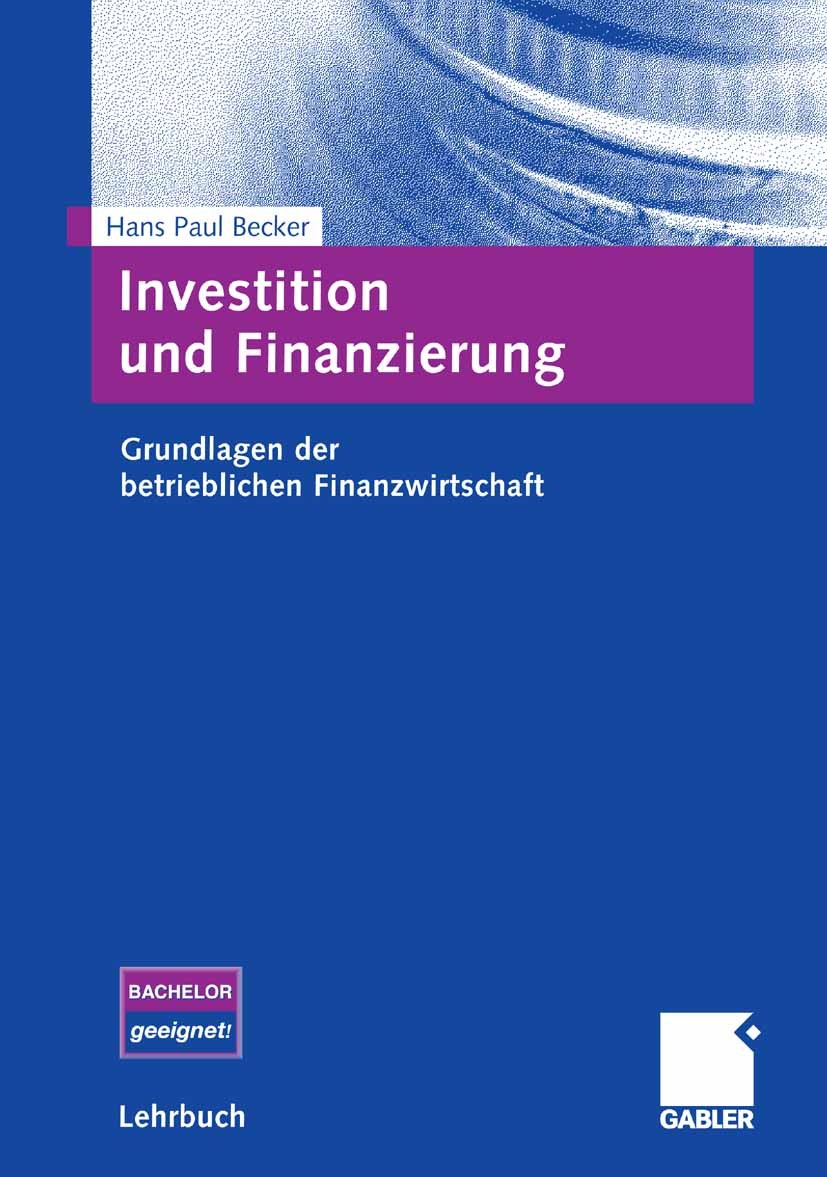 Titlebook: Investition und Finanzierung; Grundlagen der betri Hans Paul Becker Textbook 20071st edition Gabler Verlag | Springer Fachmedien Wiesbaden Titlebook: Investition und Finanzierung; Grundlagen der betri Hans Paul Becker Textbook 20071st edition Gabler Verlag | Springer Fachmedien Wiesbaden