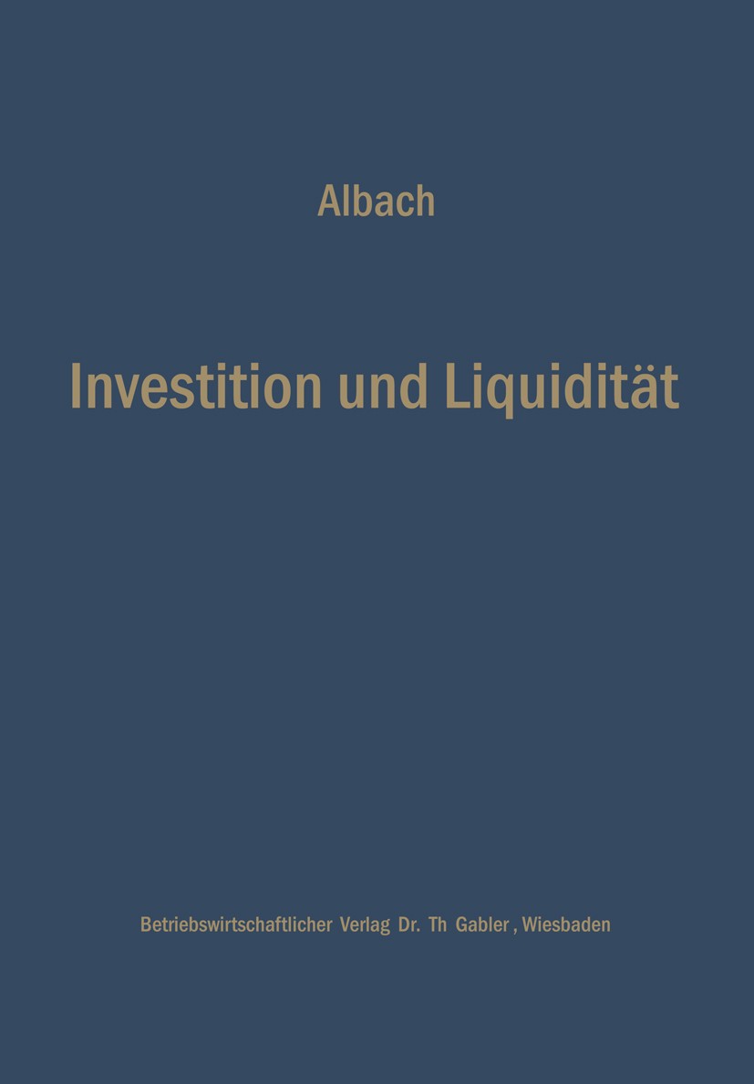 Titlebook: Investition und Liquidität; Die Planung des opti Horst Albach Book 1962 Springer Fachmedien Wiesbaden 1962 Anleihen.Betriebswirtschaft.Budg Titlebook: Investition und Liquidität; Die Planung des opti Horst Albach Book 1962 Springer Fachmedien Wiesbaden 1962 Anleihen.Betriebswirtschaft.Budg