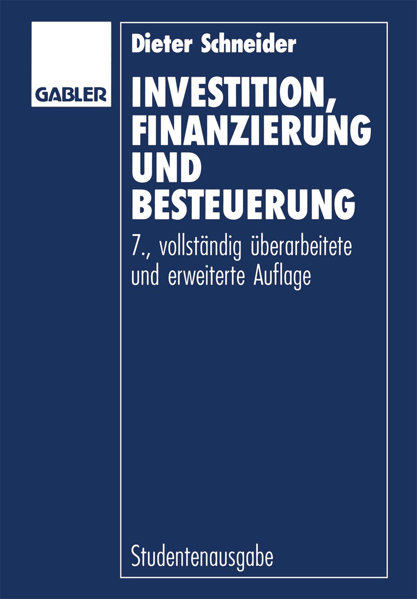 Titlebook: Investition, Finanzierung und Besteuerung; Dieter Schneider Book 1992Latest edition Springer Fachmedien 1992 Besteuerung.Betriebswirtschaf Titlebook: Investition, Finanzierung und Besteuerung; Dieter Schneider Book 1992Latest edition Springer Fachmedien 1992 Besteuerung.Betriebswirtschaf