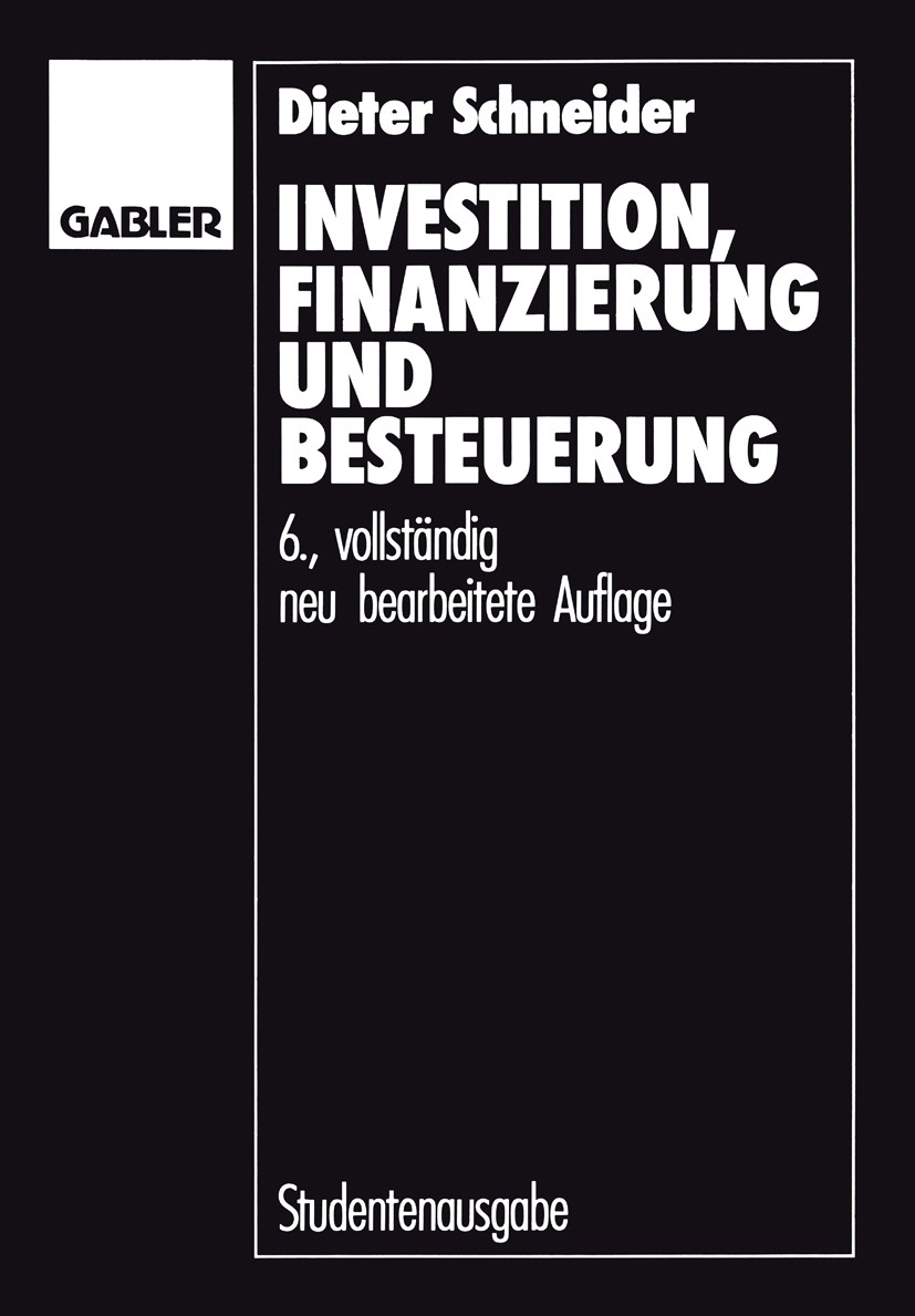 Titlebook: Investition, Finanzierung und Besteuerung; Dieter Schneider Book 1990Latest edition Betriebswirtschaftlicher Verlag Dr. Th. Gabler GmbH, W Titlebook: Investition, Finanzierung und Besteuerung; Dieter Schneider Book 1990Latest edition Betriebswirtschaftlicher Verlag Dr. Th. Gabler GmbH, W