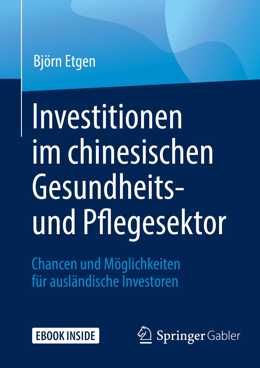 Titlebook: Investitionen im chinesischen Gesundheits- und Pflegesektor; Chancen und Möglichk Björn Etgen Book 2019 Springer Fachmedien Wiesbaden GmbH, Titlebook: Investitionen im chinesischen Gesundheits- und Pflegesektor; Chancen und Möglichk Björn Etgen Book 2019 Springer Fachmedien Wiesbaden GmbH,