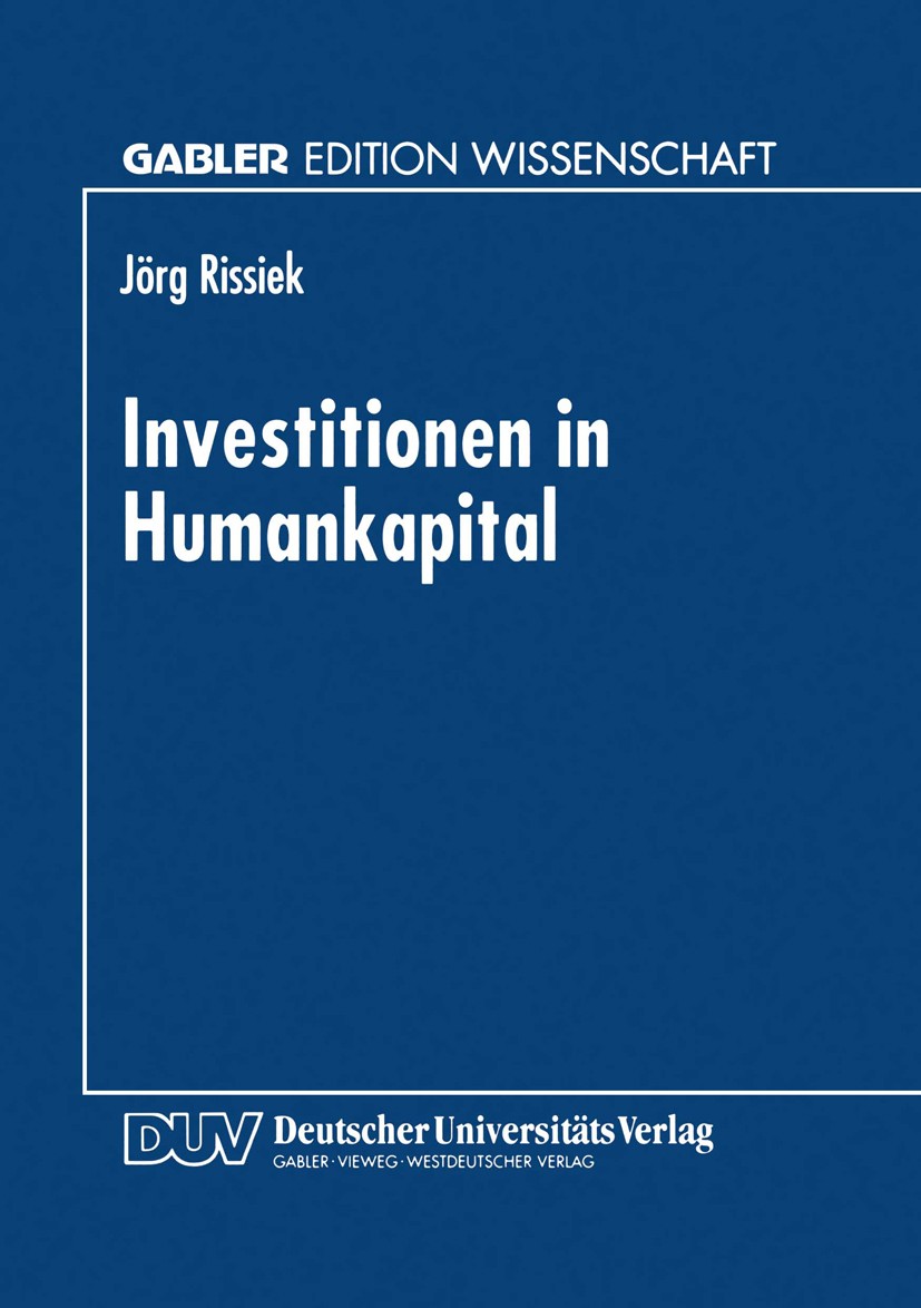Titlebook: Investitionen in Humankapital; Jörg Rissiek Book 1998 Betriebswirtschaftlicher Verlag Dr. Th. Gabler GmbH, Wiesbaden 1998 Determinante.Inv Titlebook: Investitionen in Humankapital; Jörg Rissiek Book 1998 Betriebswirtschaftlicher Verlag Dr. Th. Gabler GmbH, Wiesbaden 1998 Determinante.Inv