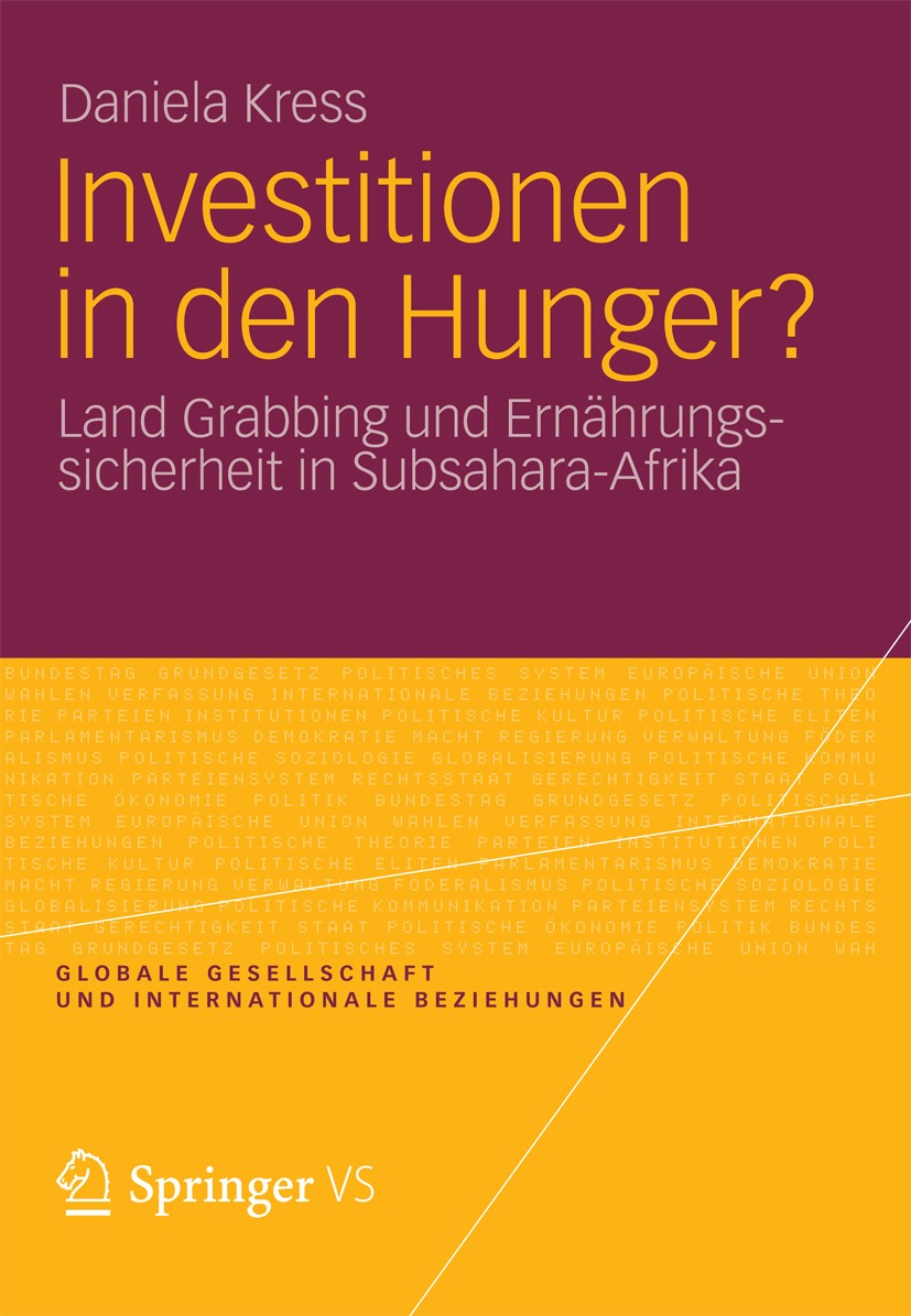 Titlebook: Investitionen in den Hunger?; Land Grabbing und Er Daniela Kress Book 2012 VS Verlag f�r Sozialwissenschaften | Springer Fachmedien Wiesbad Titlebook: Investitionen in den Hunger?; Land Grabbing und Er Daniela Kress Book 2012 VS Verlag f�r Sozialwissenschaften | Springer Fachmedien Wiesbad