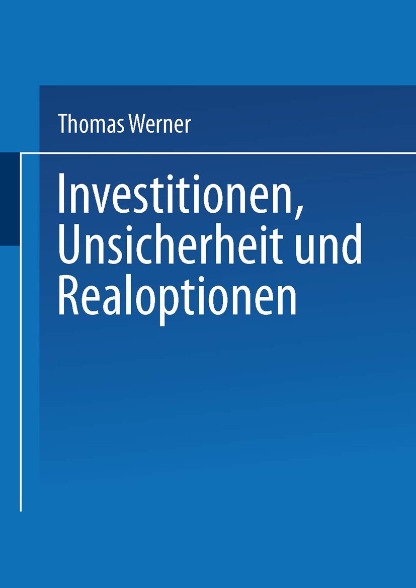Titlebook: Investitionen, Unsicherheit und Realoptionen; Thomas Werner Book 2000 Springer Fachmedien Wiesbaden 2000 Kointegration.Ökonometrie.Optimie Titlebook: Investitionen, Unsicherheit und Realoptionen; Thomas Werner Book 2000 Springer Fachmedien Wiesbaden 2000 Kointegration.Ökonometrie.Optimie