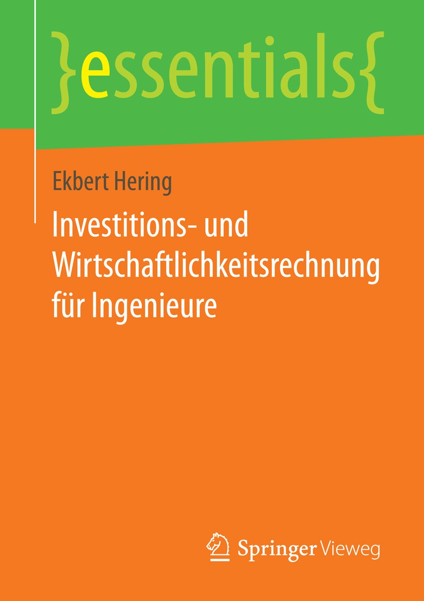 Titlebook: Investitions- und Wirtschaftlichkeitsrechnung für Ingenieure; Ekbert Hering Book 2014 Springer Fachmedien Wiesbaden GmbH, ein Teil von Spr Titlebook: Investitions- und Wirtschaftlichkeitsrechnung für Ingenieure; Ekbert Hering Book 2014 Springer Fachmedien Wiesbaden GmbH, ein Teil von Spr
