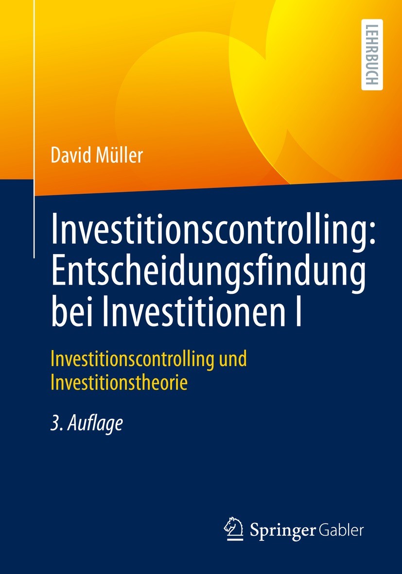 Titlebook: Investitionscontrolling: Entscheidungsfindung bei Investitionen I; Investitionscontroll David Müller Textbook 2022Latest edition Der/die He Titlebook: Investitionscontrolling: Entscheidungsfindung bei Investitionen I; Investitionscontroll David Müller Textbook 2022Latest edition Der/die He