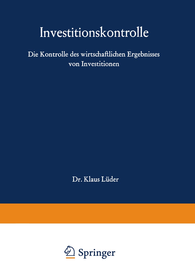 Titlebook: Investitionskontrolle; Die Kontrolle des wi Klaus Lüder Book 1969 Betriebswirtschaftlicher Verlag Dr. Th. Gabler GmbH, Wiesbaden 1969 Anlag Titlebook: Investitionskontrolle; Die Kontrolle des wi Klaus Lüder Book 1969 Betriebswirtschaftlicher Verlag Dr. Th. Gabler GmbH, Wiesbaden 1969 Anlag
