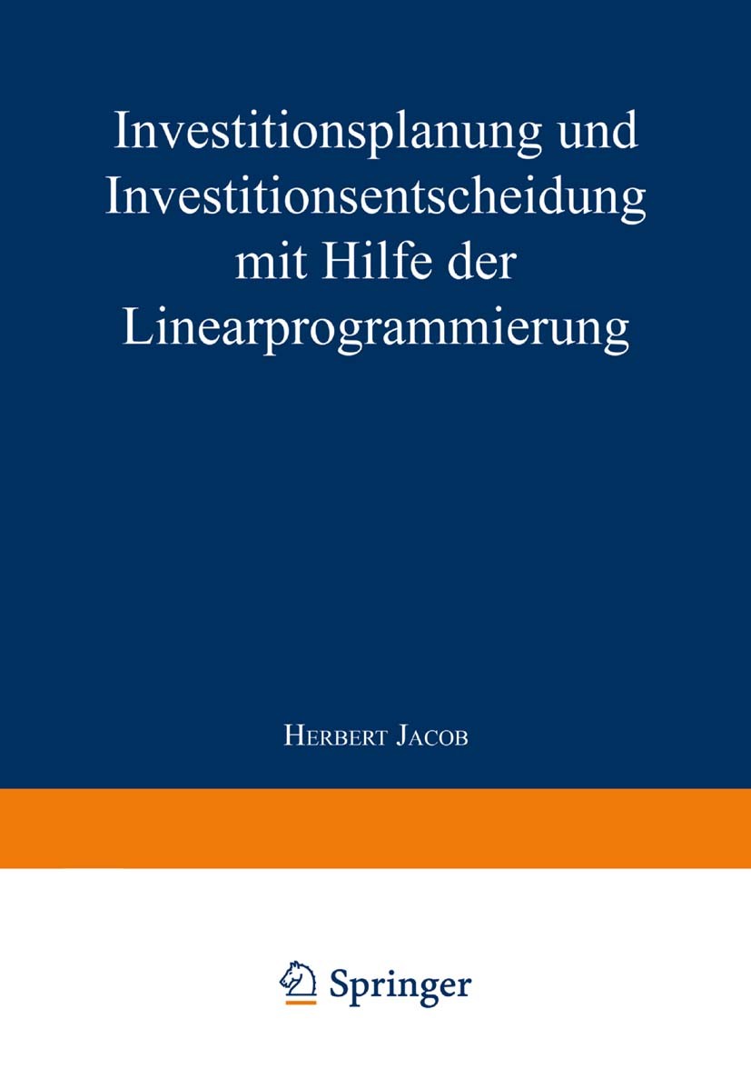 Titlebook: Investitionsplanung und Investitionsentscheidung mit Hilfe der Linearprogrammierung; Herbert Jacob Book 1976Latest edition Springer Fachme Titlebook: Investitionsplanung und Investitionsentscheidung mit Hilfe der Linearprogrammierung; Herbert Jacob Book 1976Latest edition Springer Fachme