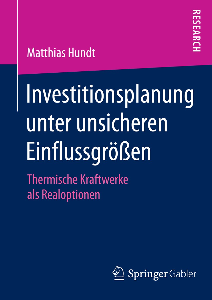 Titlebook: Investitionsplanung unter unsicheren Einflussgrößen; Thermische Kraftwerk Matthias Hundt Book 2015 Springer Fachmedien Wiesbaden 2015 Elekt Titlebook: Investitionsplanung unter unsicheren Einflussgrößen; Thermische Kraftwerk Matthias Hundt Book 2015 Springer Fachmedien Wiesbaden 2015 Elekt