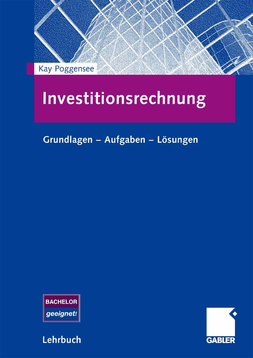 Titlebook: Investitionsrechnung; Grundlagen - Aufgabe Kay Poggensee Textbook 20081st edition Gabler Verlag | Springer Fachmedien Wiesbaden GmbH, Wiesb Titlebook: Investitionsrechnung; Grundlagen - Aufgabe Kay Poggensee Textbook 20081st edition Gabler Verlag | Springer Fachmedien Wiesbaden GmbH, Wiesb