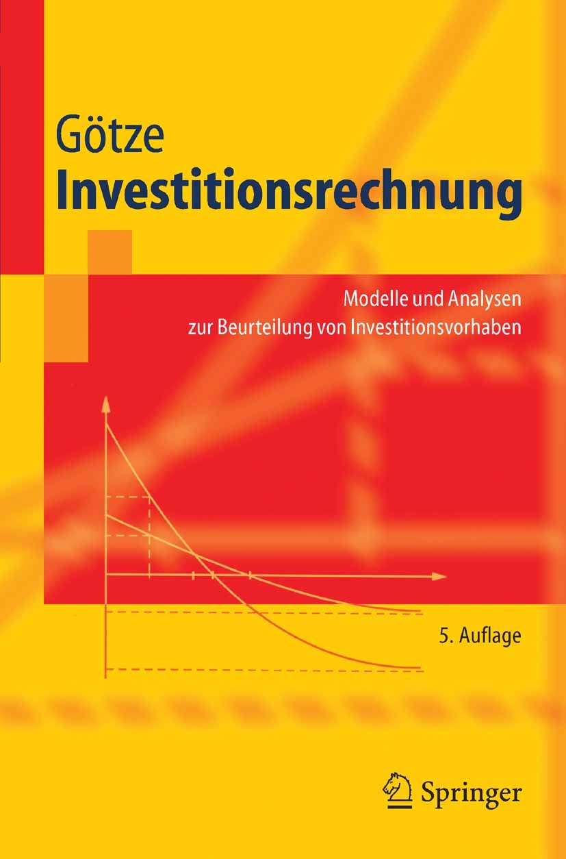Titlebook: Investitionsrechnung; Modelle und Analysen Uwe Götze Textbook 20065th edition Der/die Herausgeber bzw. der/die Autor(en), exklusiv lizenzie Titlebook: Investitionsrechnung; Modelle und Analysen Uwe Götze Textbook 20065th edition Der/die Herausgeber bzw. der/die Autor(en), exklusiv lizenzie
