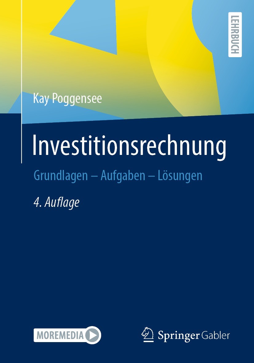 Titlebook: Investitionsrechnung; Grundlagen – Aufgabe Kay Poggensee Textbook 2022Latest edition Springer Fachmedien Wiesbaden GmbH, ein Teil von Sprin Titlebook: Investitionsrechnung; Grundlagen – Aufgabe Kay Poggensee Textbook 2022Latest edition Springer Fachmedien Wiesbaden GmbH, ein Teil von Sprin