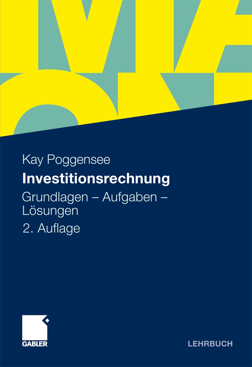 Titlebook: Investitionsrechnung; Grundlagen - Aufgabe Kay Poggensee Textbook 20112nd edition Gabler Verlag | Springer Fachmedien Wiesbaden GmbH, Wiesb Titlebook: Investitionsrechnung; Grundlagen - Aufgabe Kay Poggensee Textbook 20112nd edition Gabler Verlag | Springer Fachmedien Wiesbaden GmbH, Wiesb