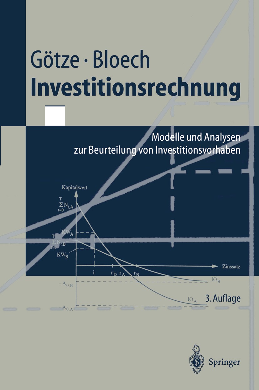 Titlebook: Investitionsrechnung; Modelle und Analysen Uwe Götze,Jürgen Bloech Textbook 20023rd edition Springer-Verlag Berlin Heidelberg 2002 Investit Titlebook: Investitionsrechnung; Modelle und Analysen Uwe Götze,Jürgen Bloech Textbook 20023rd edition Springer-Verlag Berlin Heidelberg 2002 Investit