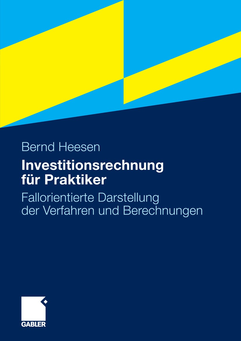 Titlebook: Investitionsrechnung für Praktiker; Fallorientierte Dars Bernd Heesen Book 20101st edition Gabler Verlag | Springer Fachmedien Wiesbaden Gm Titlebook: Investitionsrechnung für Praktiker; Fallorientierte Dars Bernd Heesen Book 20101st edition Gabler Verlag | Springer Fachmedien Wiesbaden Gm