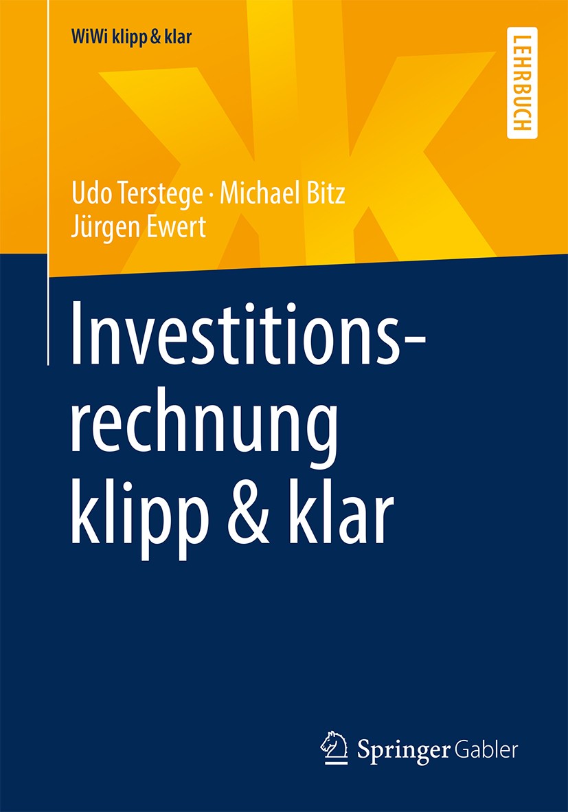 Titlebook: Investitionsrechnung klipp & klar; Udo Terstege,Michael Bitz,Jürgen Ewert Textbook 20191st edition Springer Fachmedien Wiesbaden GmbH, ein Titlebook: Investitionsrechnung klipp & klar; Udo Terstege,Michael Bitz,Jürgen Ewert Textbook 20191st edition Springer Fachmedien Wiesbaden GmbH, ein