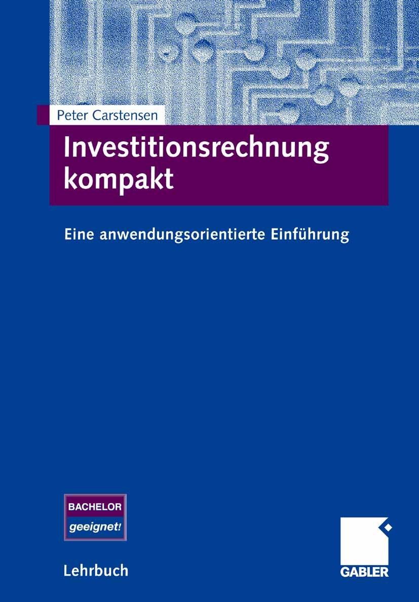 Titlebook: Investitionsrechnung kompakt; Eine anwendungsorien Peter Carstensen Textbook 2008 Springer Fachmedien Wiesbaden 2008 Investition.Investitio Titlebook: Investitionsrechnung kompakt; Eine anwendungsorien Peter Carstensen Textbook 2008 Springer Fachmedien Wiesbaden 2008 Investition.Investitio