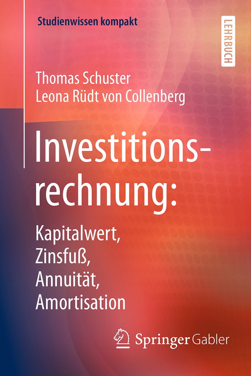 Titlebook: Investitionsrechnung: Kapitalwert, Zinsfuß, Annuität, Amortisation; Thomas Schuster,Leona Rüdt von Collenberg Textbook 2017 Springer-Verla Titlebook: Investitionsrechnung: Kapitalwert, Zinsfuß, Annuität, Amortisation; Thomas Schuster,Leona Rüdt von Collenberg Textbook 2017 Springer-Verla