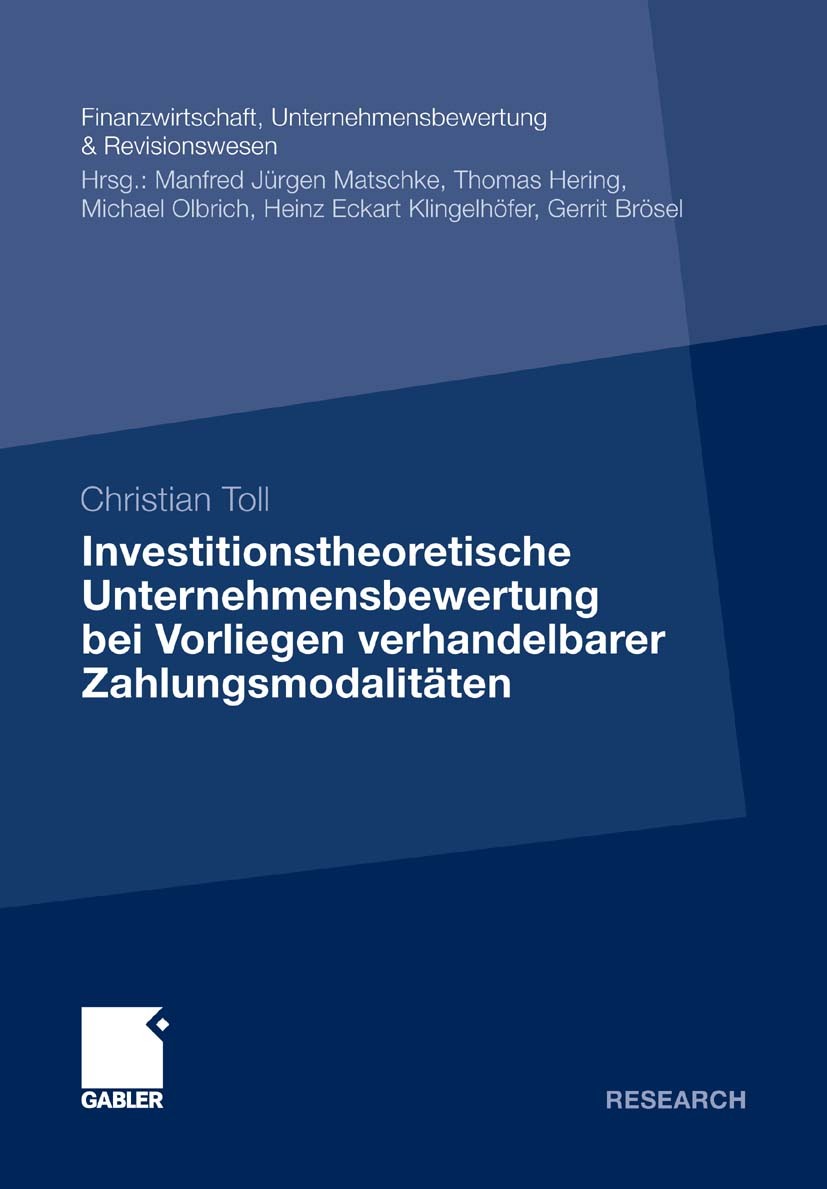 Titlebook: Investitionstheoretische Unternehmensbewertung bei Vorliegen verhandelbarer Zahlungsmodalitäten; Christian Toll Book 2011 Gabler Verlag | Titlebook: Investitionstheoretische Unternehmensbewertung bei Vorliegen verhandelbarer Zahlungsmodalitäten; Christian Toll Book 2011 Gabler Verlag |