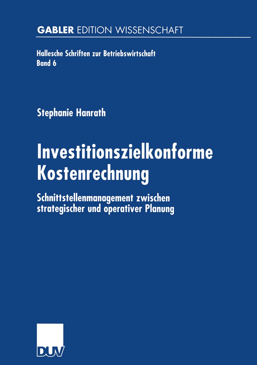 Titlebook: Investitionszielkonforme Kostenrechnung; Schnittstellenmanage Stephanie Hanrath Book 2000 Betriebswirtschaftlicher Verlag Dr. Th. Gabler Gm Titlebook: Investitionszielkonforme Kostenrechnung; Schnittstellenmanage Stephanie Hanrath Book 2000 Betriebswirtschaftlicher Verlag Dr. Th. Gabler Gm