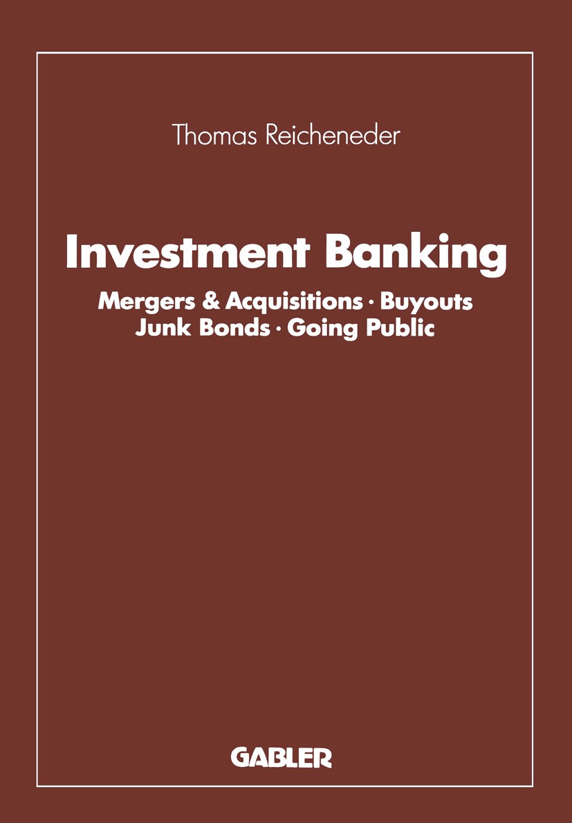 Titlebook: Investment Banking; Mergers & Acquisitio Thomas Reicheneder Book 1992 Springer Fachmedien Wiesbaden 1992 Aktien.Anleihen.Banking.Fusion.Goi Titlebook: Investment Banking; Mergers & Acquisitio Thomas Reicheneder Book 1992 Springer Fachmedien Wiesbaden 1992 Aktien.Anleihen.Banking.Fusion.Goi