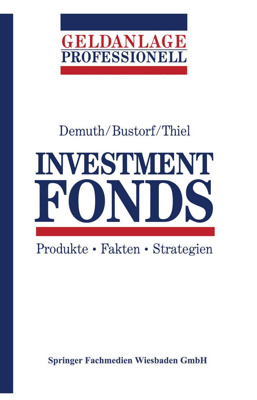Titlebook: Investment Fonds; Produkte · Fakten · Michael Demuth,Henrik Bustorf,Olaf Thiel Book 1995 Springer Fachmedien Wiesbaden 1995 Geldwert.Inves Titlebook: Investment Fonds; Produkte · Fakten · Michael Demuth,Henrik Bustorf,Olaf Thiel Book 1995 Springer Fachmedien Wiesbaden 1995 Geldwert.Inves