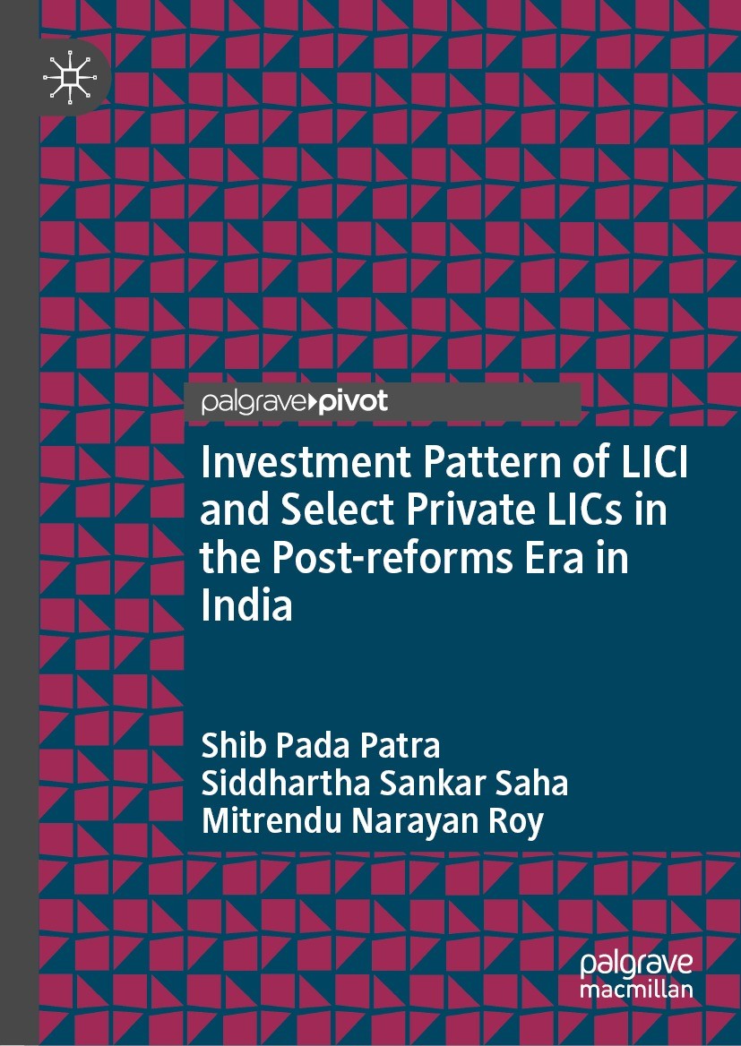 Titlebook: Investment Pattern of LICI and Select Private LICs in the Post-reforms Era in India; Shib Pada Patra,Siddhartha Sankar Saha,Mitrendu Na Bo Titlebook: Investment Pattern of LICI and Select Private LICs in the Post-reforms Era in India; Shib Pada Patra,Siddhartha Sankar Saha,Mitrendu Na Bo