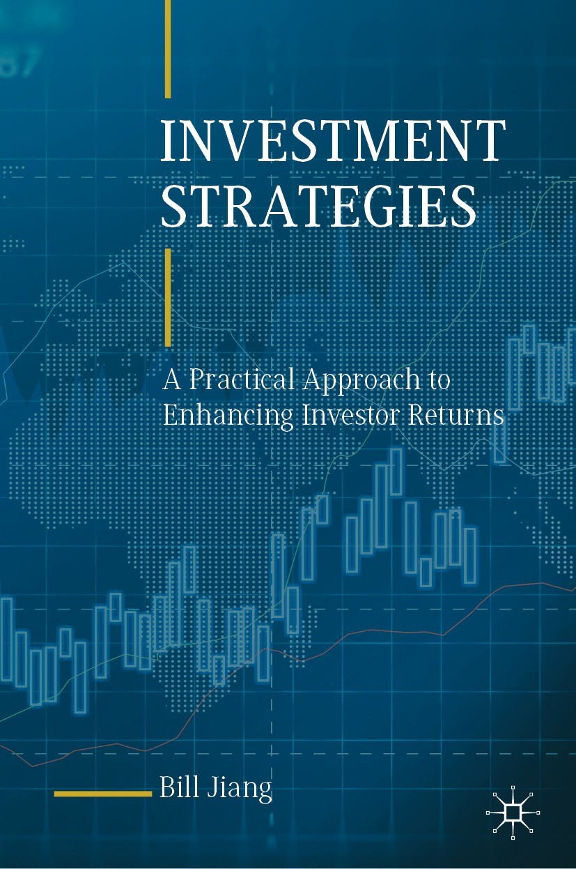 Titlebook: Investment Strategies; A Practical Approach Bill Jiang Book 2022 The Editor(s) (if applicable) and The Author(s), under exclusive license t Titlebook: Investment Strategies; A Practical Approach Bill Jiang Book 2022 The Editor(s) (if applicable) and The Author(s), under exclusive license t