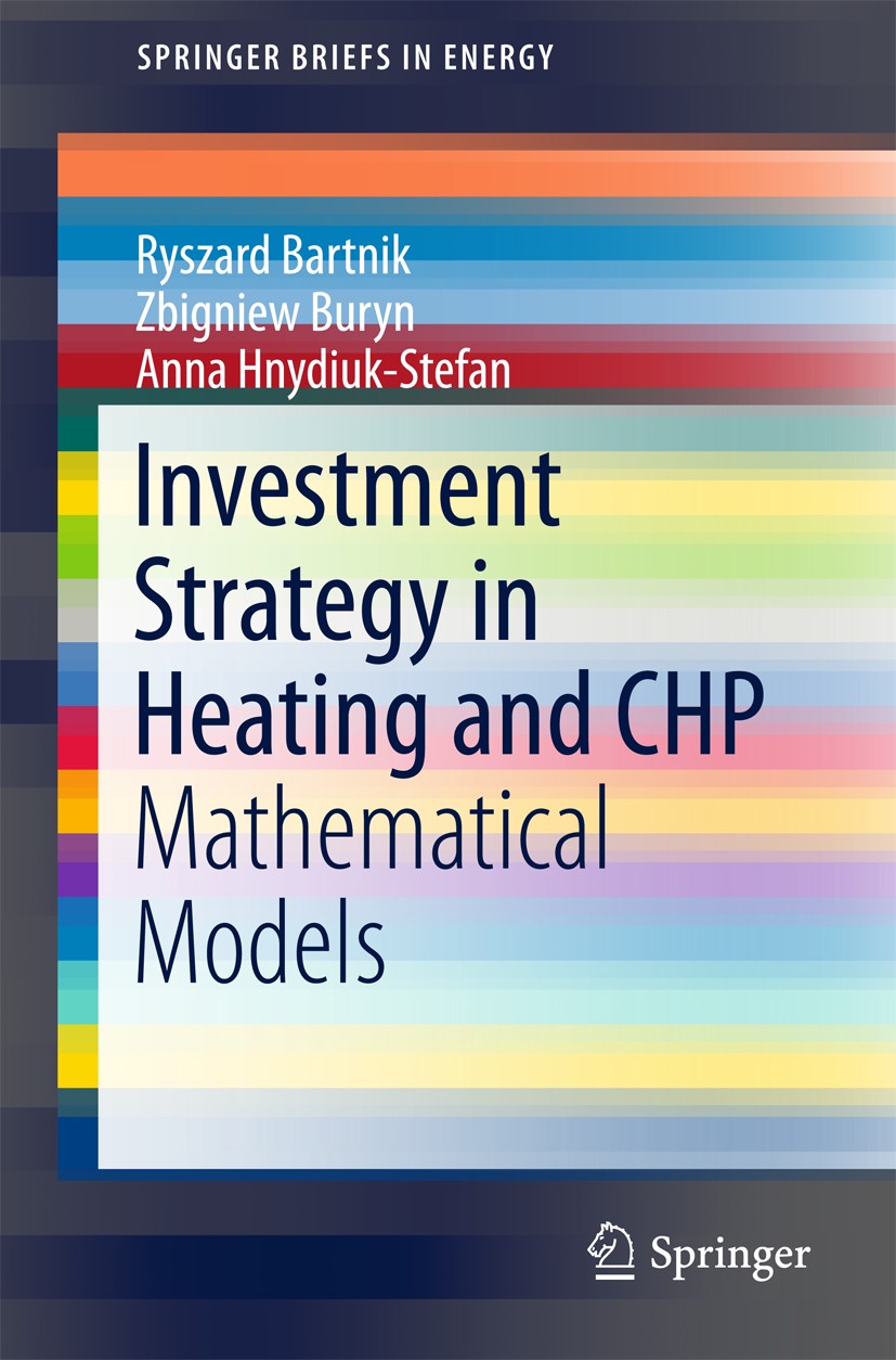 Titlebook: Investment Strategy in Heating and CHP; Mathematical Models Ryszard Bartnik,Zbigniew Buryn,Anna Hnydiuk-Stefan Book 2017 The Author(s) 2017 Titlebook: Investment Strategy in Heating and CHP; Mathematical Models Ryszard Bartnik,Zbigniew Buryn,Anna Hnydiuk-Stefan Book 2017 The Author(s) 2017