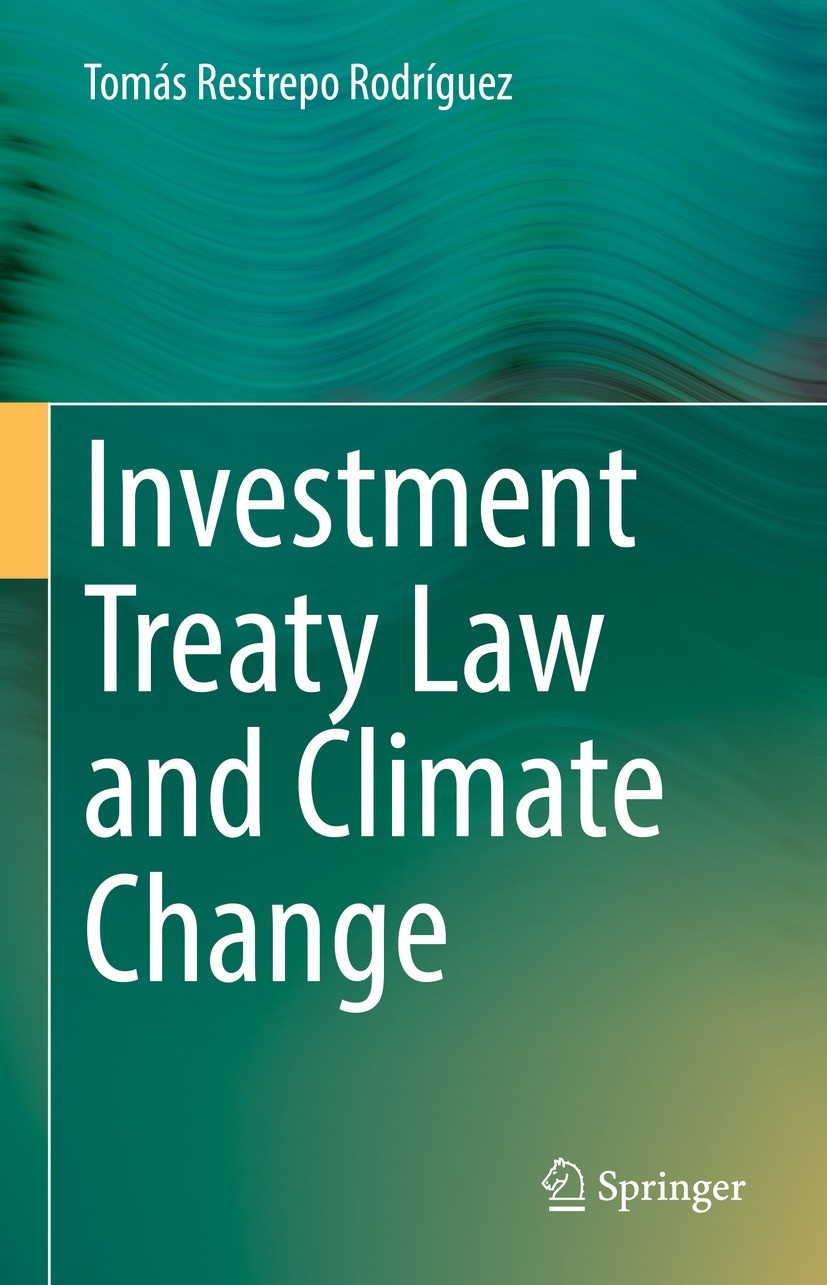 Titlebook: Investment Treaty Law and Climate Change; Tomás Restrepo Rodríguez Book 2022 The Editor(s) (if applicable) and The Author(s), under exclus Titlebook: Investment Treaty Law and Climate Change; Tomás Restrepo Rodríguez Book 2022 The Editor(s) (if applicable) and The Author(s), under exclus