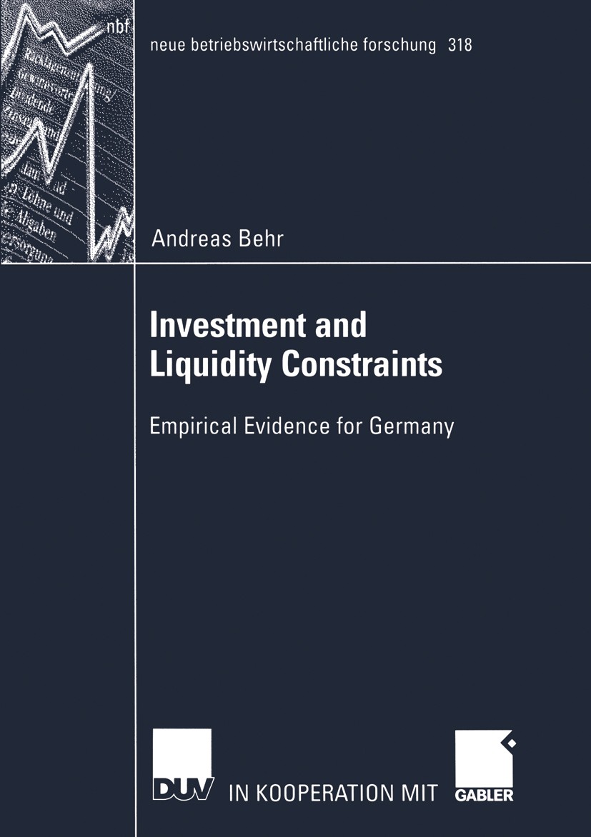 Titlebook: Investment and Liquidity Constraints; Empirical Evidence f Andreas Behr Book 2003 Deutscher Universitäts-Verlag/GWV Fachverlage GmbH, Wiesb Titlebook: Investment and Liquidity Constraints; Empirical Evidence f Andreas Behr Book 2003 Deutscher Universitäts-Verlag/GWV Fachverlage GmbH, Wiesb