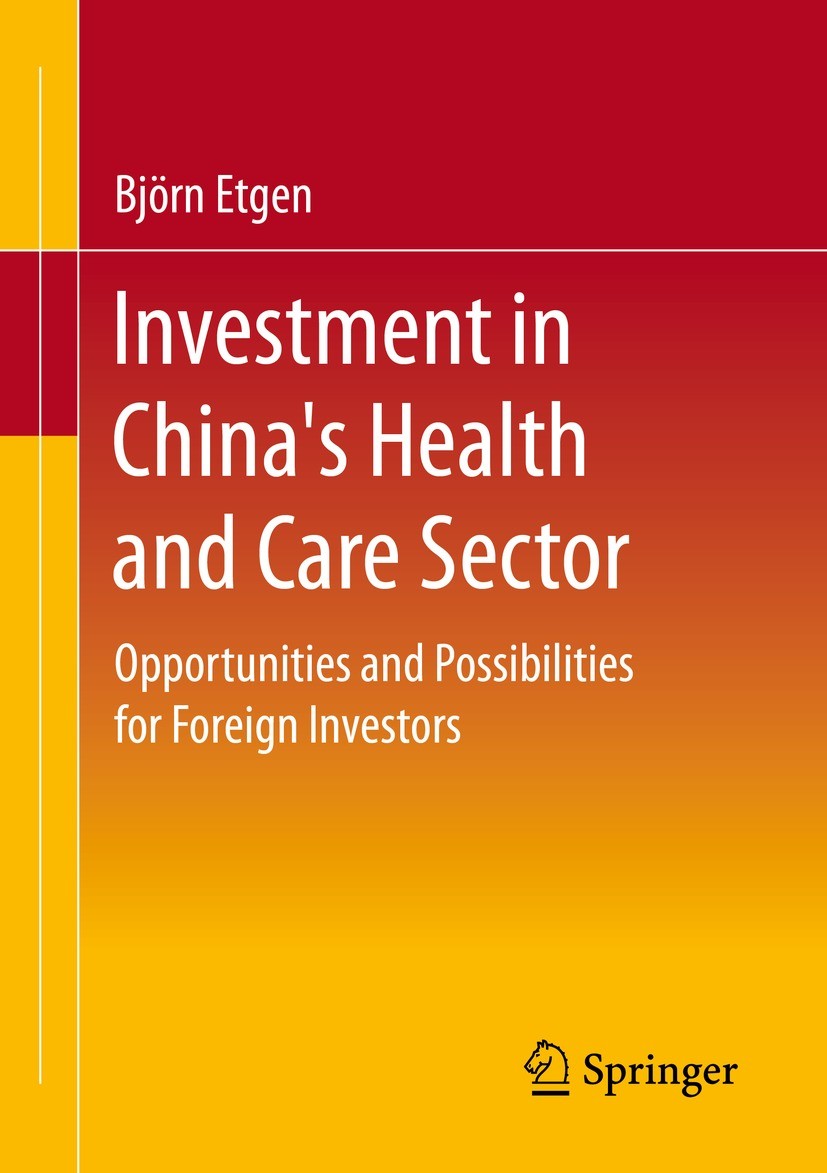 Titlebook: Investment in China‘s Health and Care Sector; Opportunities and Po Björn Etgen Book 2022 Springer Fachmedien Wiesbaden GmbH, part of Spring Titlebook: Investment in China‘s Health and Care Sector; Opportunities and Po Björn Etgen Book 2022 Springer Fachmedien Wiesbaden GmbH, part of Spring