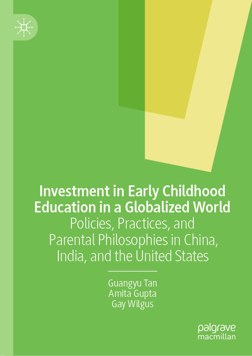 Titlebook: Investment in Early Childhood Education in a Globalized World; Policies, Practices, Guangyu Tan,Amita Gupta,Gay Wilgus Book 20191st edition Titlebook: Investment in Early Childhood Education in a Globalized World; Policies, Practices, Guangyu Tan,Amita Gupta,Gay Wilgus Book 20191st edition