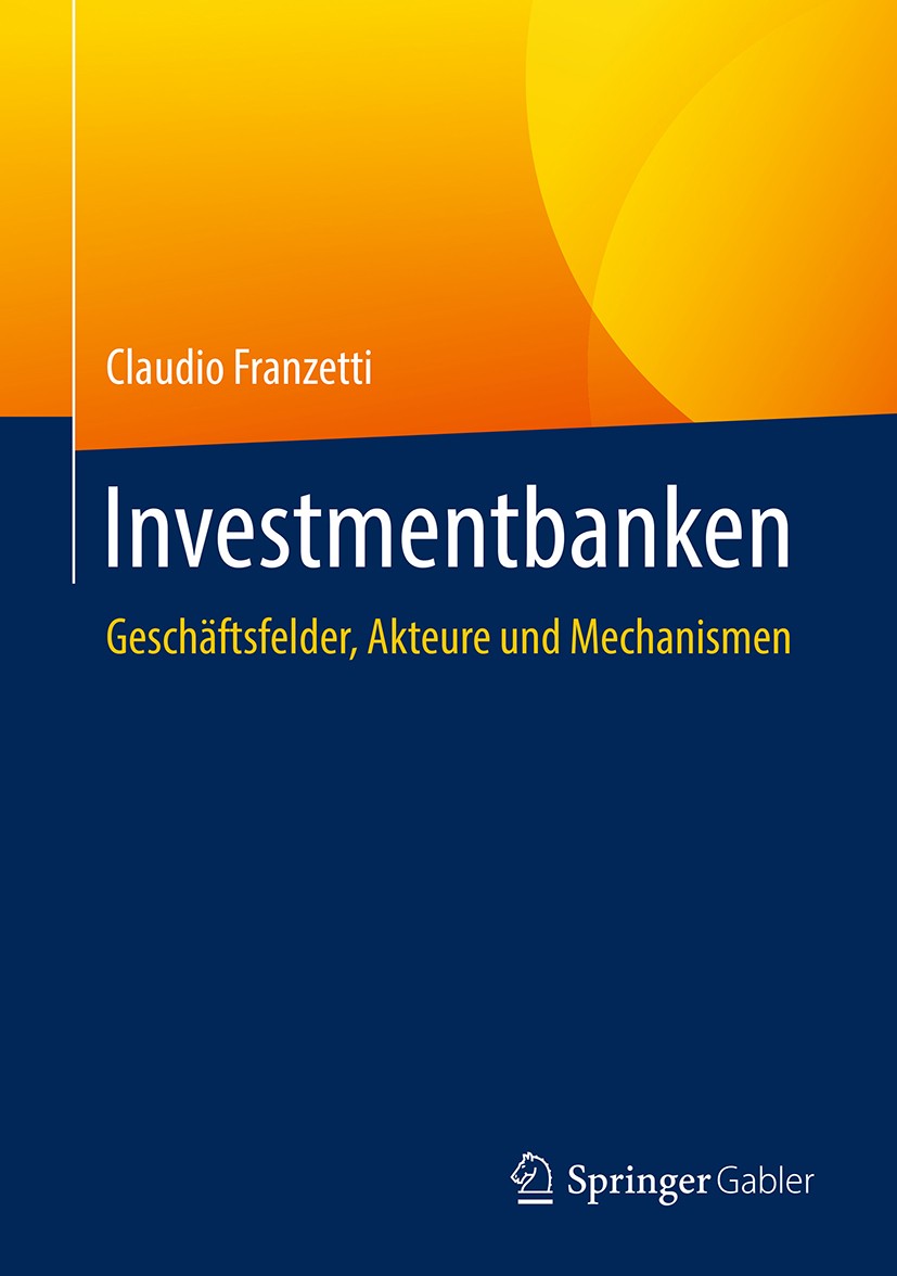 Titlebook: Investmentbanken; Geschäftsfelder, Akt Claudio Franzetti Book 2018 Springer Fachmedien Wiesbaden GmbH, ein Teil von Springer Nature 2018 Un Titlebook: Investmentbanken; Geschäftsfelder, Akt Claudio Franzetti Book 2018 Springer Fachmedien Wiesbaden GmbH, ein Teil von Springer Nature 2018 Un