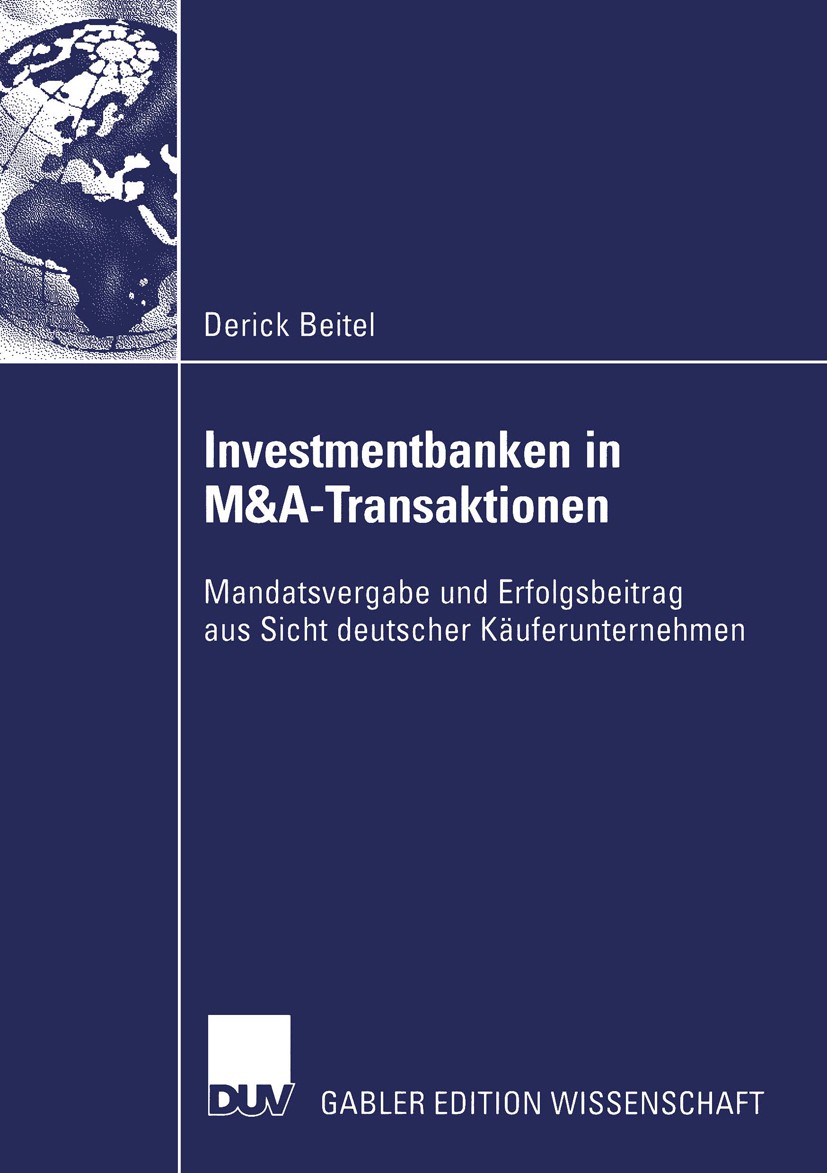 Titlebook: Investmentbanken in M&A-Transaktionen; Mandatsvergabe und E Derick Beitel Book 2004 Deutscher Universitäts-Verlag/GWV Fachverlage GmbH, Wie Titlebook: Investmentbanken in M&A-Transaktionen; Mandatsvergabe und E Derick Beitel Book 2004 Deutscher Universitäts-Verlag/GWV Fachverlage GmbH, Wie
