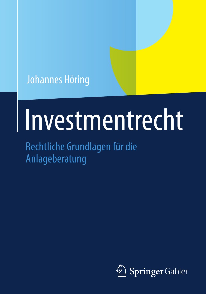 Titlebook: Investmentrecht; Rechtliche Grundlage Johannes Höring Book 2013 Springer Fachmedien Wiesbaden 2013 Anlageberatung.Depotbank.Investmentfonds Titlebook: Investmentrecht; Rechtliche Grundlage Johannes Höring Book 2013 Springer Fachmedien Wiesbaden 2013 Anlageberatung.Depotbank.Investmentfonds