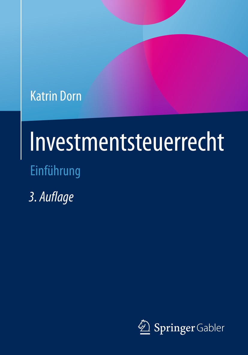 Titlebook: Investmentsteuerrecht; Einführung Katrin Dorn Book 20183rd edition Springer Fachmedien Wiesbaden GmbH, ein Teil von Springer Nature 2018 Ab Titlebook: Investmentsteuerrecht; Einführung Katrin Dorn Book 20183rd edition Springer Fachmedien Wiesbaden GmbH, ein Teil von Springer Nature 2018 Ab