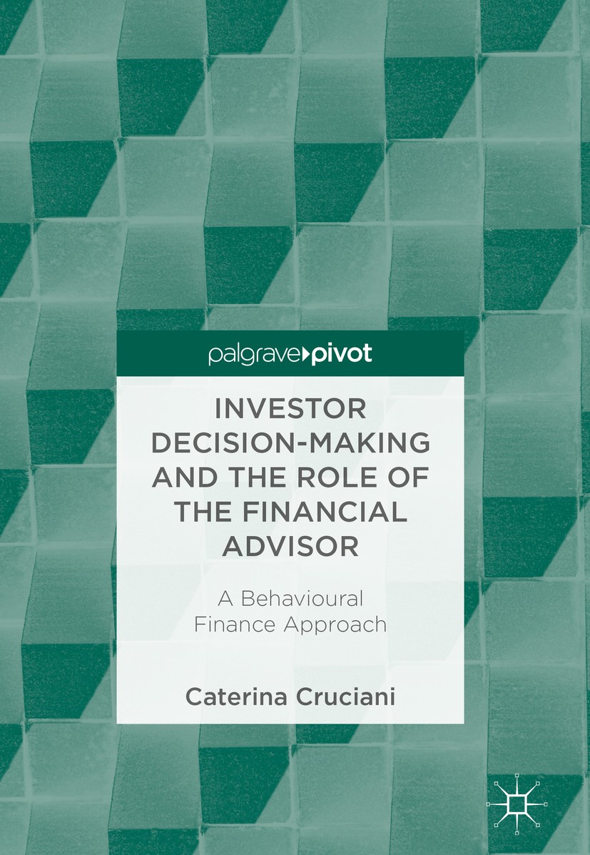 Titlebook: Investor Decision-Making and the Role of the Financial Advisor; A Behavioural Financ Caterina Cruciani Book 2017 The Editor(s) (if applicab Titlebook: Investor Decision-Making and the Role of the Financial Advisor; A Behavioural Financ Caterina Cruciani Book 2017 The Editor(s) (if applicab