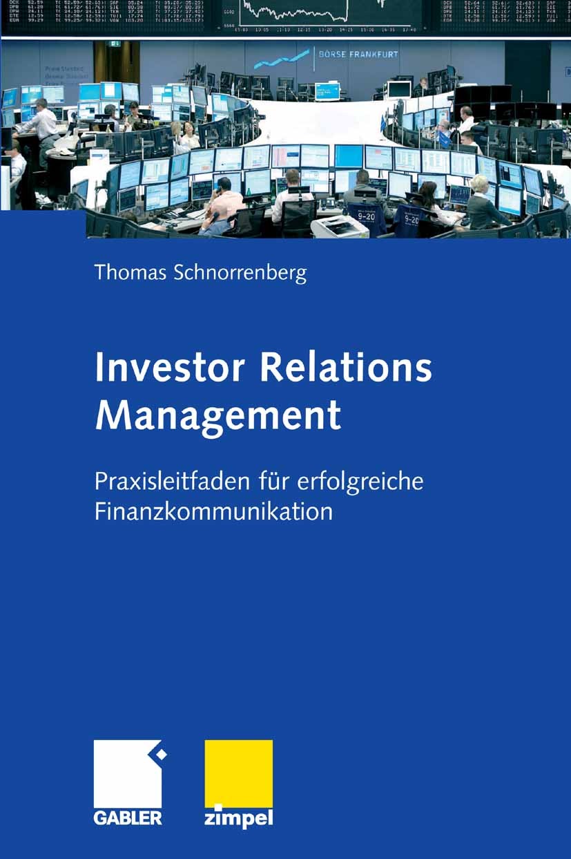 Titlebook: Investor Relations Management; Praxisleitfaden für Thomas Schnorrenberg Book 2008 Gabler Verlag | Springer Fachmedien Wiesbaden GmbH, Wies Titlebook: Investor Relations Management; Praxisleitfaden für Thomas Schnorrenberg Book 2008 Gabler Verlag | Springer Fachmedien Wiesbaden GmbH, Wies