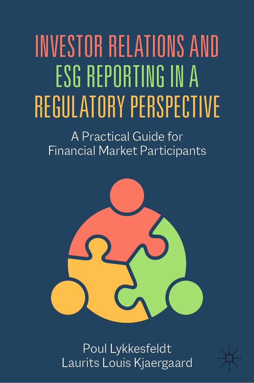 Titlebook: Investor Relations and ESG Reporting in a Regulatory Perspective; A Practical Guide fo Poul Lykkesfeldt,Laurits Louis Kjaergaard Book 2022 Titlebook: Investor Relations and ESG Reporting in a Regulatory Perspective; A Practical Guide fo Poul Lykkesfeldt,Laurits Louis Kjaergaard Book 2022