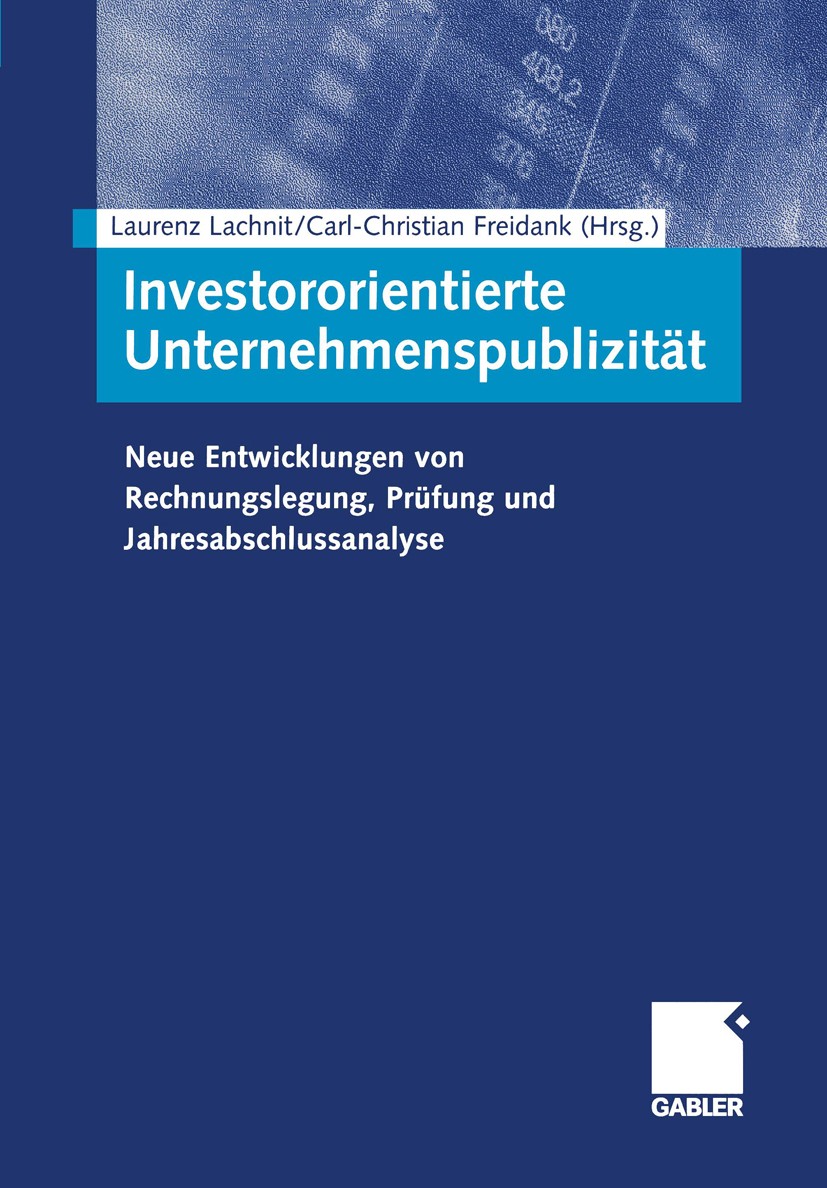 Titlebook: Investororientierte Unternehmenspublizität; Neue Entwicklungen v Laurenz Lachnit,Carl-Christian Freidank,Arne Schul Book 2000 Springer Fach Titlebook: Investororientierte Unternehmenspublizität; Neue Entwicklungen v Laurenz Lachnit,Carl-Christian Freidank,Arne Schul Book 2000 Springer Fach