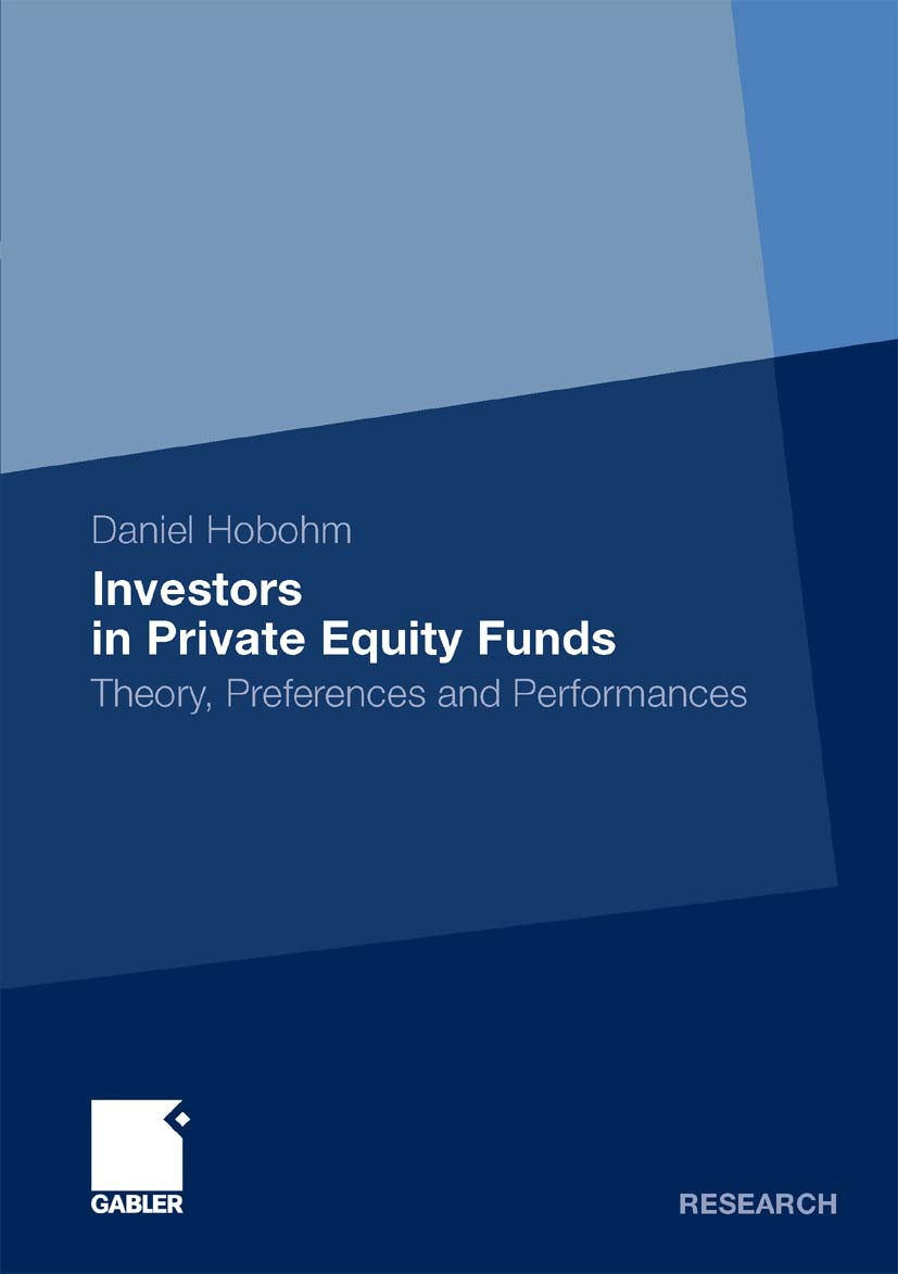 Titlebook: Investors in Private Equity Funds; Theory, Preferences Daniel Hobohm Book 2010 Gabler Verlag | Springer Fachmedien Wiesbaden GmbH, Wiesbad Titlebook: Investors in Private Equity Funds; Theory, Preferences Daniel Hobohm Book 2010 Gabler Verlag | Springer Fachmedien Wiesbaden GmbH, Wiesbad