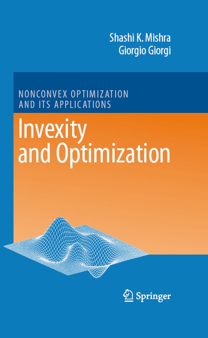 Titlebook: Invexity and Optimization; Shashi Kant Mishra,Giorgio Giorgi Book 2008 Springer-Verlag Berlin Heidelberg 2008 Duality.Generalized Convexit Titlebook: Invexity and Optimization; Shashi Kant Mishra,Giorgio Giorgi Book 2008 Springer-Verlag Berlin Heidelberg 2008 Duality.Generalized Convexit