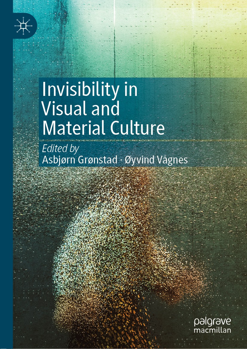 Titlebook: Invisibility in Visual and Material Culture; Asbjørn Grønstad,Øyvind Vågnes Book 2019 The Editor(s) (if applicable) and The Author(s), und Titlebook: Invisibility in Visual and Material Culture; Asbjørn Grønstad,Øyvind Vågnes Book 2019 The Editor(s) (if applicable) and The Author(s), und