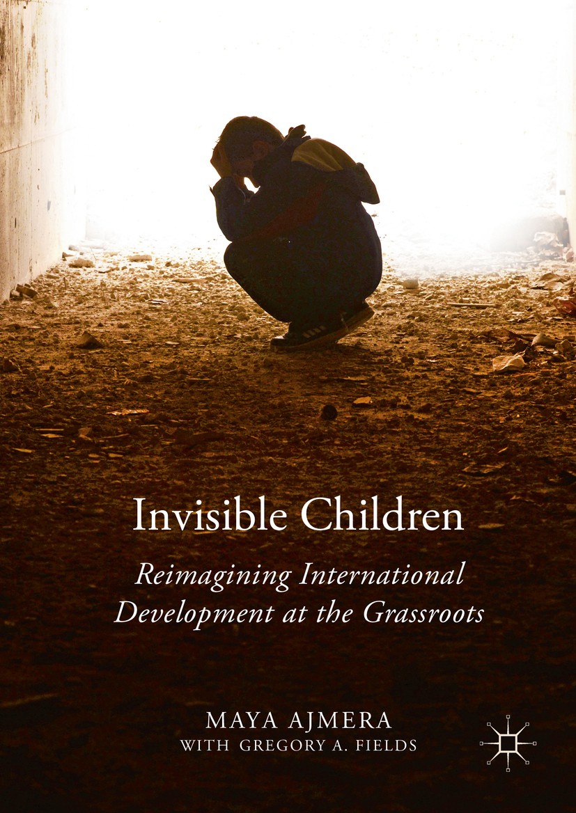 Titlebook: Invisible Children; Reimagining Internat Maya Ajmera,Gregory A. Fields Book 2016 The Editor(s) (if applicable) and The Author(s) 2016 pover Titlebook: Invisible Children; Reimagining Internat Maya Ajmera,Gregory A. Fields Book 2016 The Editor(s) (if applicable) and The Author(s) 2016 pover