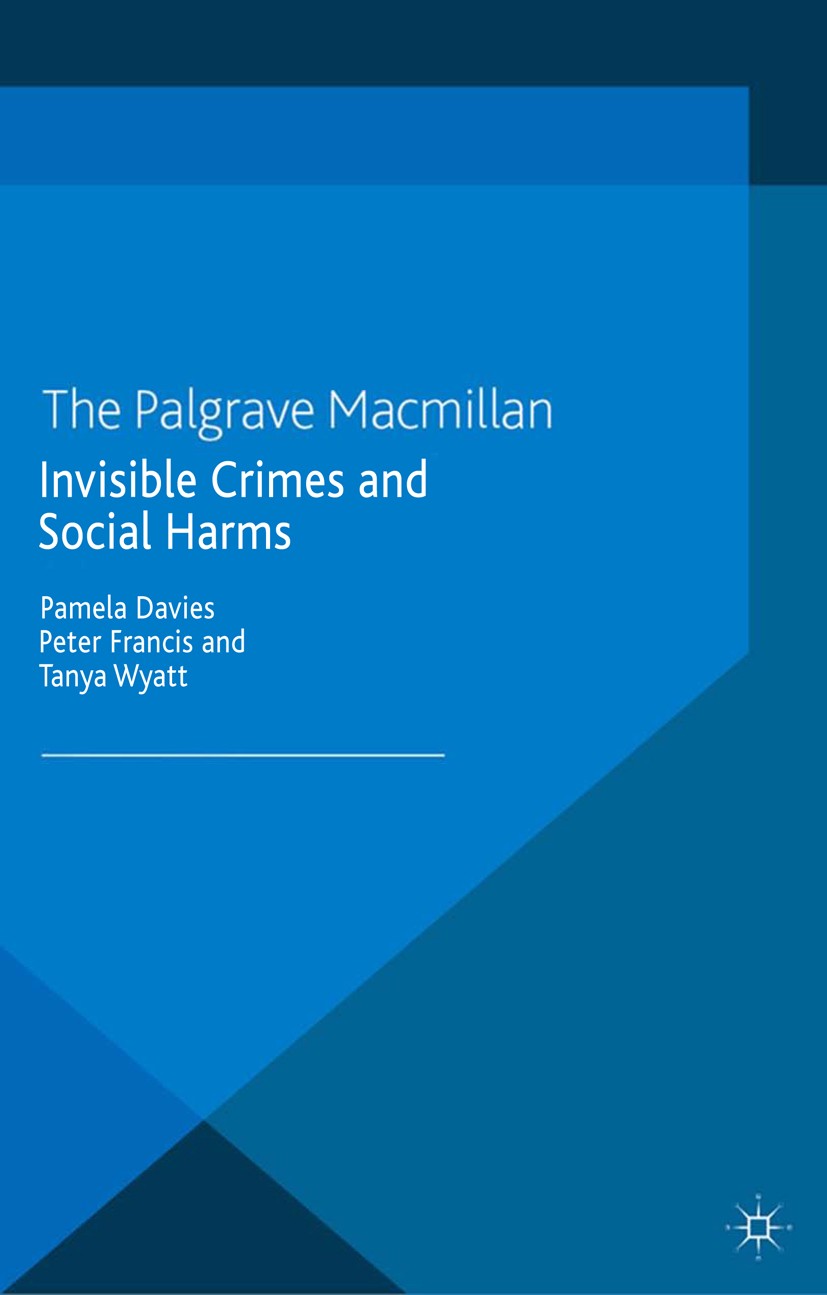 Titlebook: Invisible Crimes and Social Harms; Pamela Davies (Teaching Fellow and Programme Direc Book 2014 Palgrave Macmillan, a division of Macmilla Titlebook: Invisible Crimes and Social Harms; Pamela Davies (Teaching Fellow and Programme Direc Book 2014 Palgrave Macmillan, a division of Macmilla